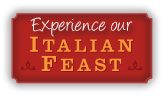 Experience our Italian Feast